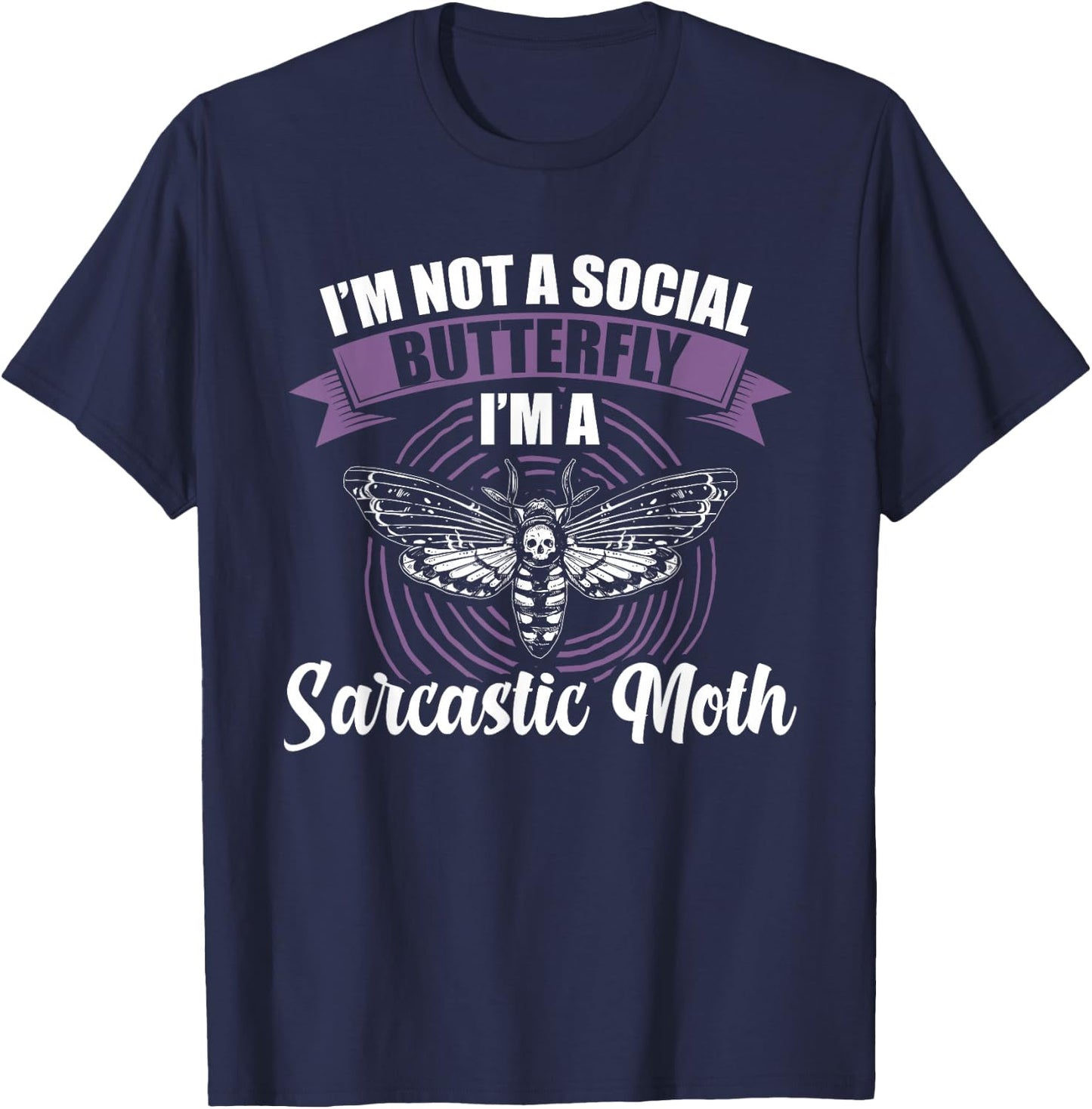 I'm not a social Butterfly I'm a sarcastic Moth T-Shirt - T-Shirt | Navy