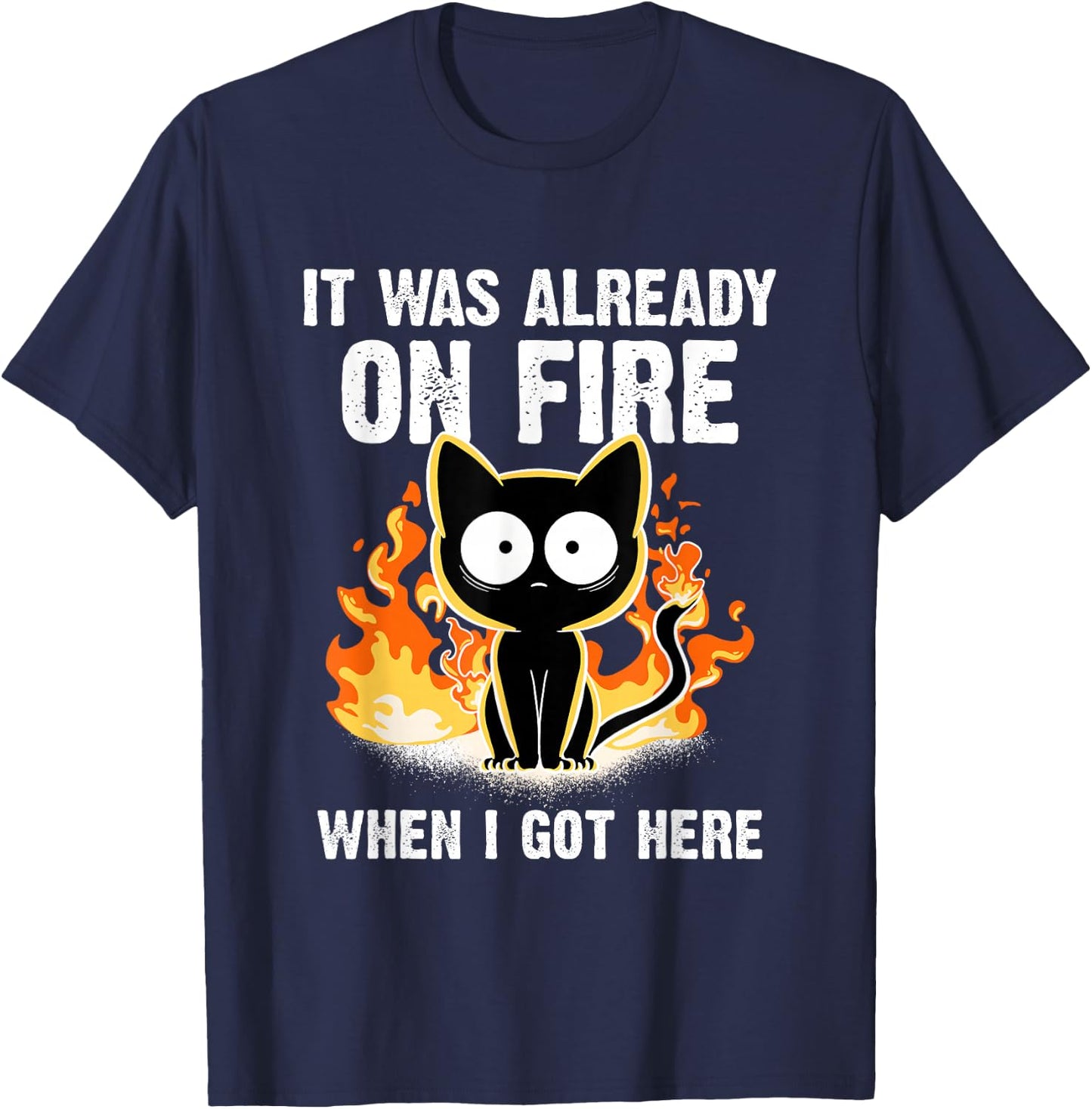 It was Already On Fire When I Got Here Cat Funny Firefighter T-Shirt - T-Shirt | Navy
