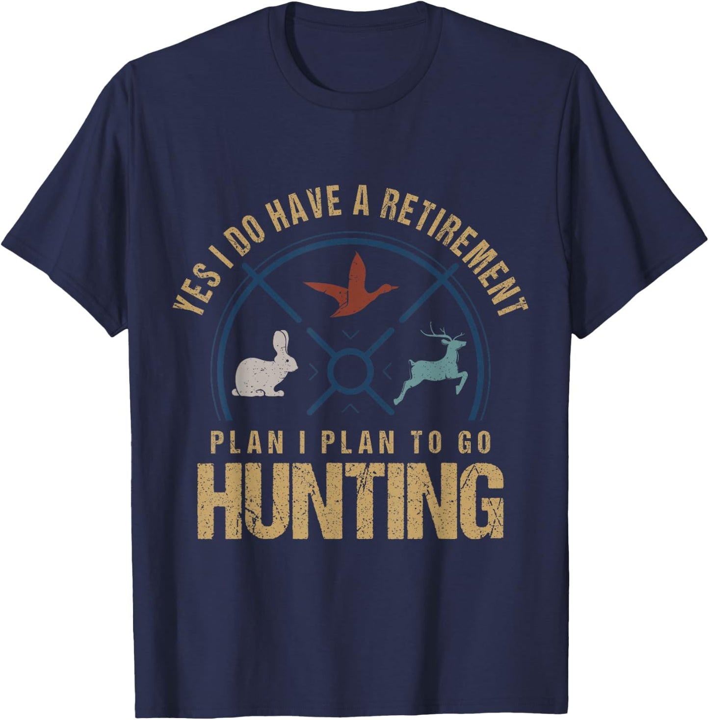Yes, I Do Have A Retirement Plan To Go Hunting Funny Hunter T-Shirt - T-Shirt | Navy