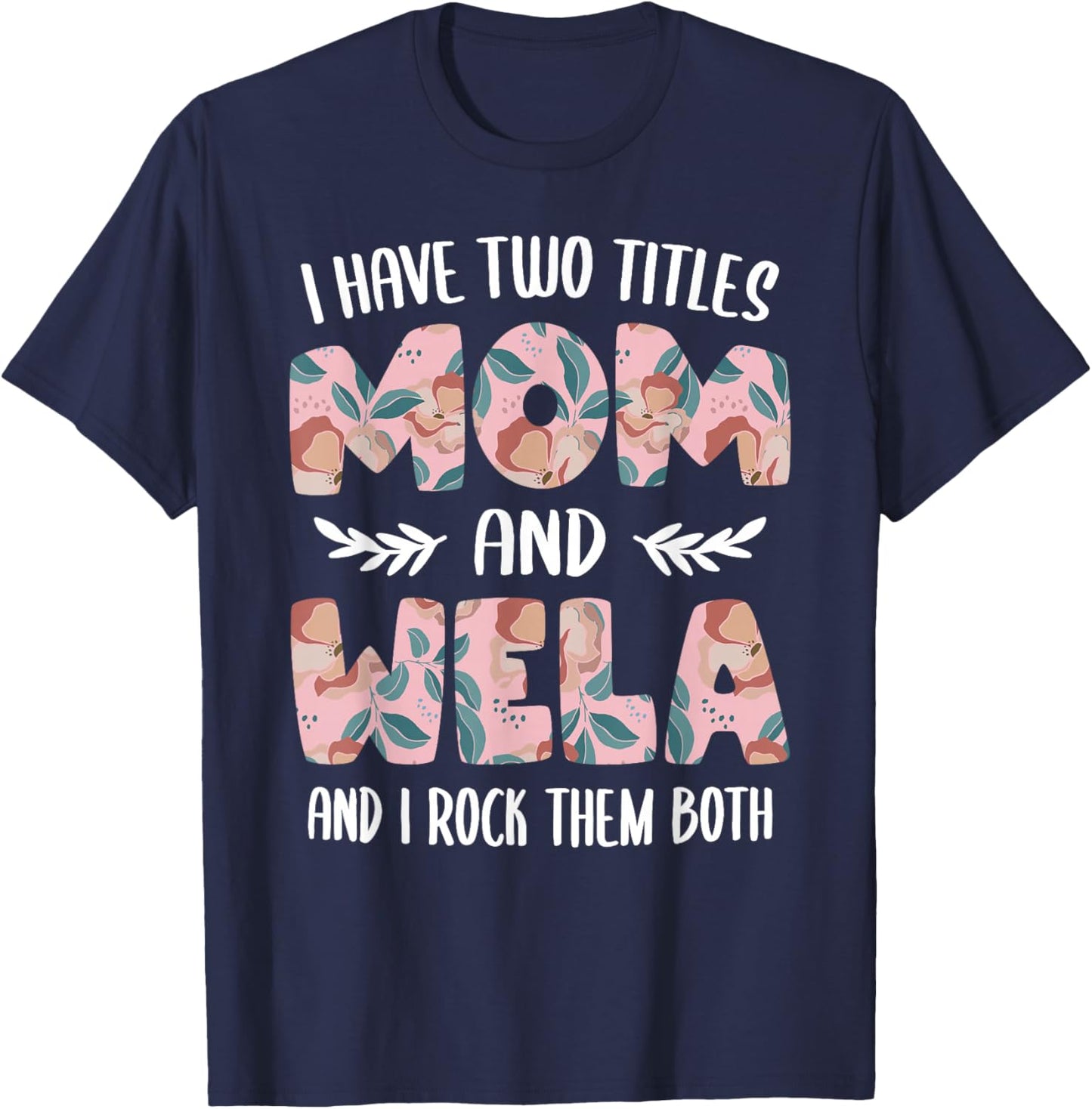 I have two Titles Mom and Wela Cute Mothers Day idea Wela T-Shirt - T-Shirt | Navy