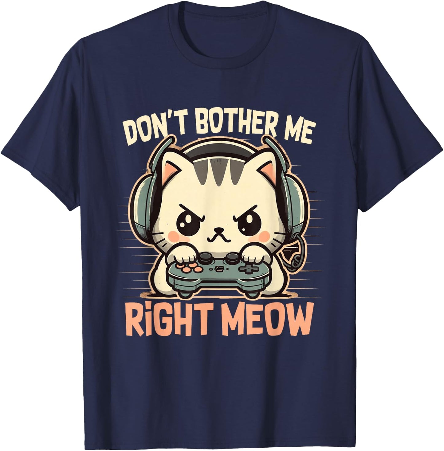Funny Cat Gamer Don’t Bother Me Right Meow Video Games Lover T-Shirt - T-Shirt | Navy