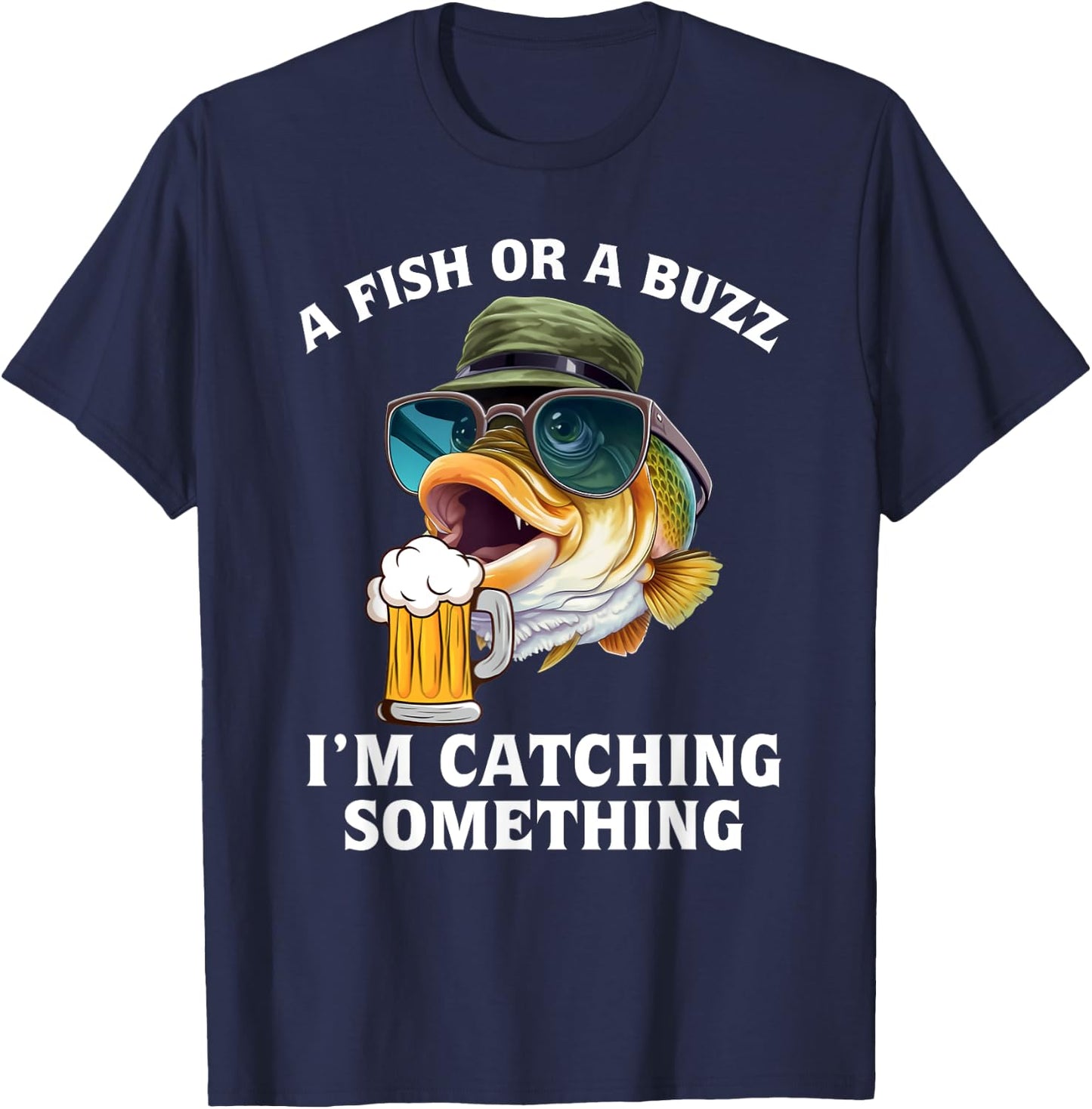 A fish or a buzz I'm catching something T-Shirt - T-Shirt | Navy