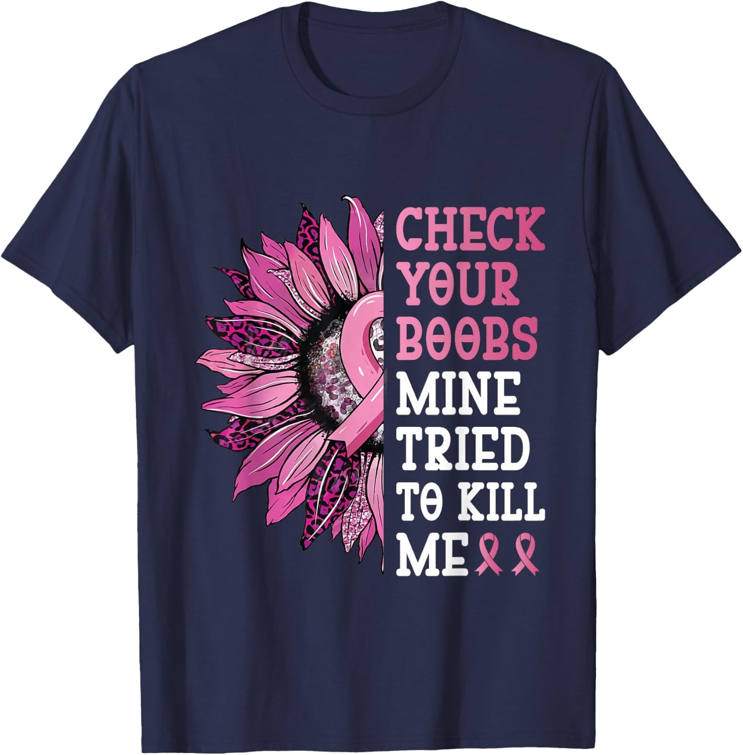 Check Your Boobs Mine Tried To Kill Me Breast Cancer Women T-Shirt - T-Shirt | Navy