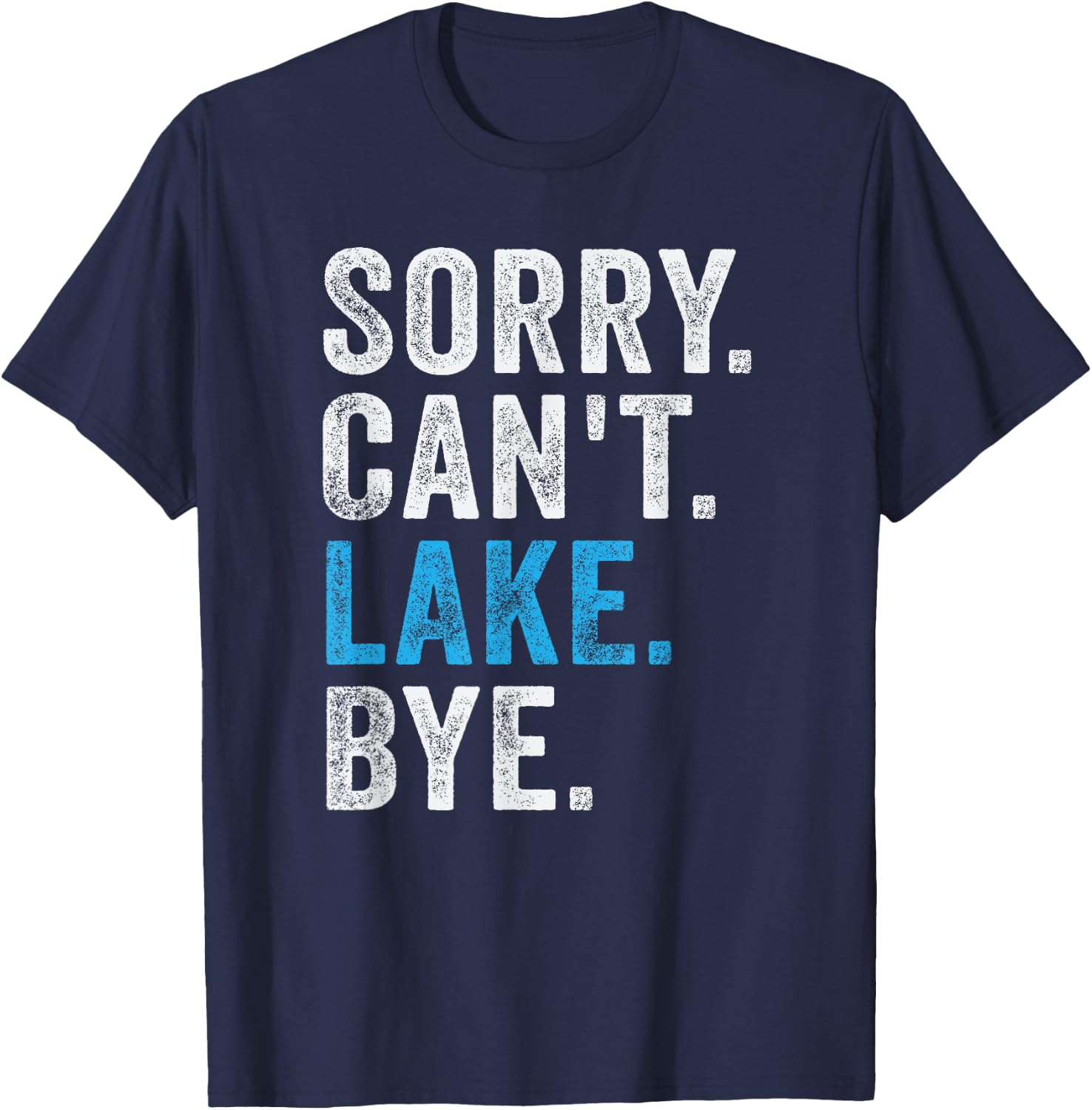 Sorry Can't lake Bye - Funny Lake T-Shirt - T-Shirt | Navy