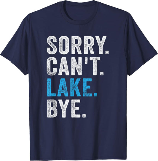 Sorry Can't lake Bye - Funny Lake T-Shirt - T-Shirt | Navy