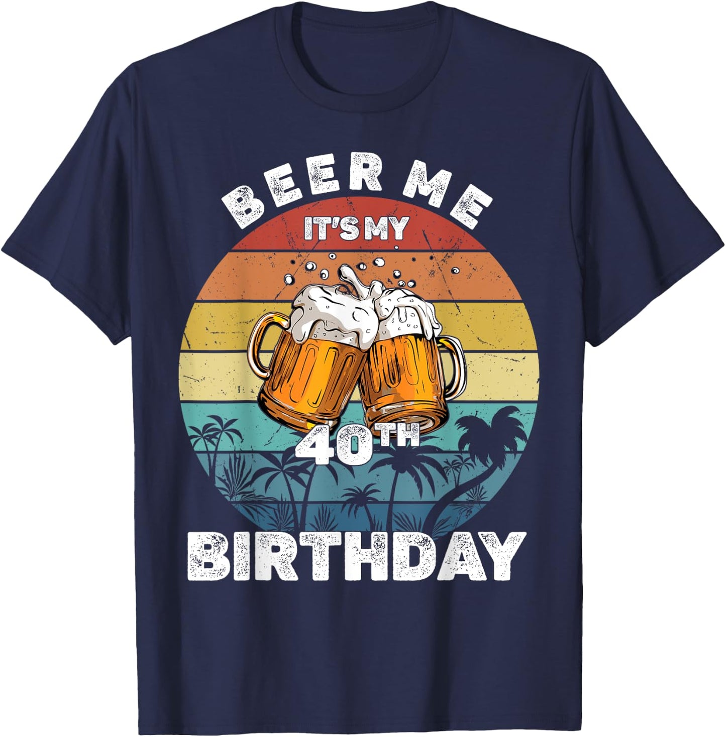 Beer Me It's My 40th Birthday T-Shirt - T-Shirt | Navy