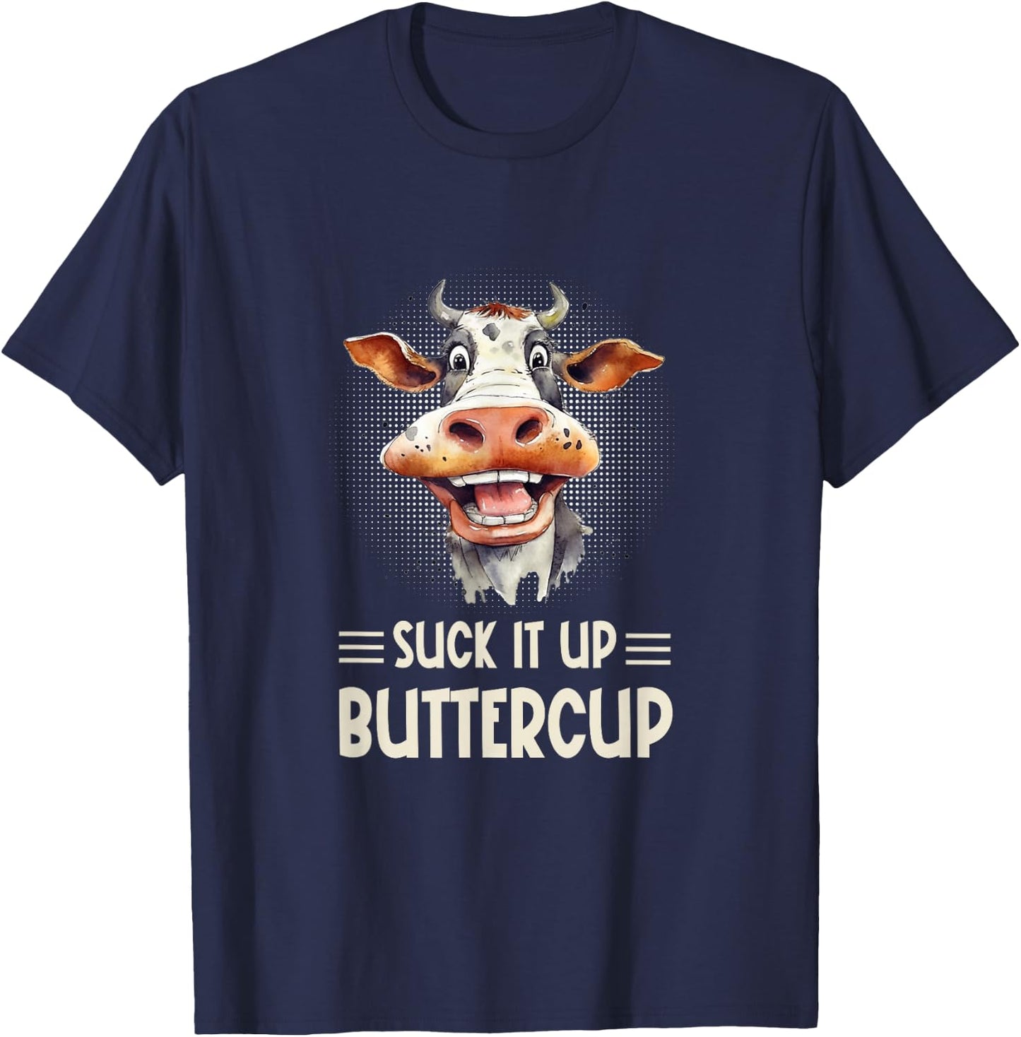 Suck it Up Buttercup - Funny Farm Cow Sarcastic T-Shirt - T-Shirt | Navy