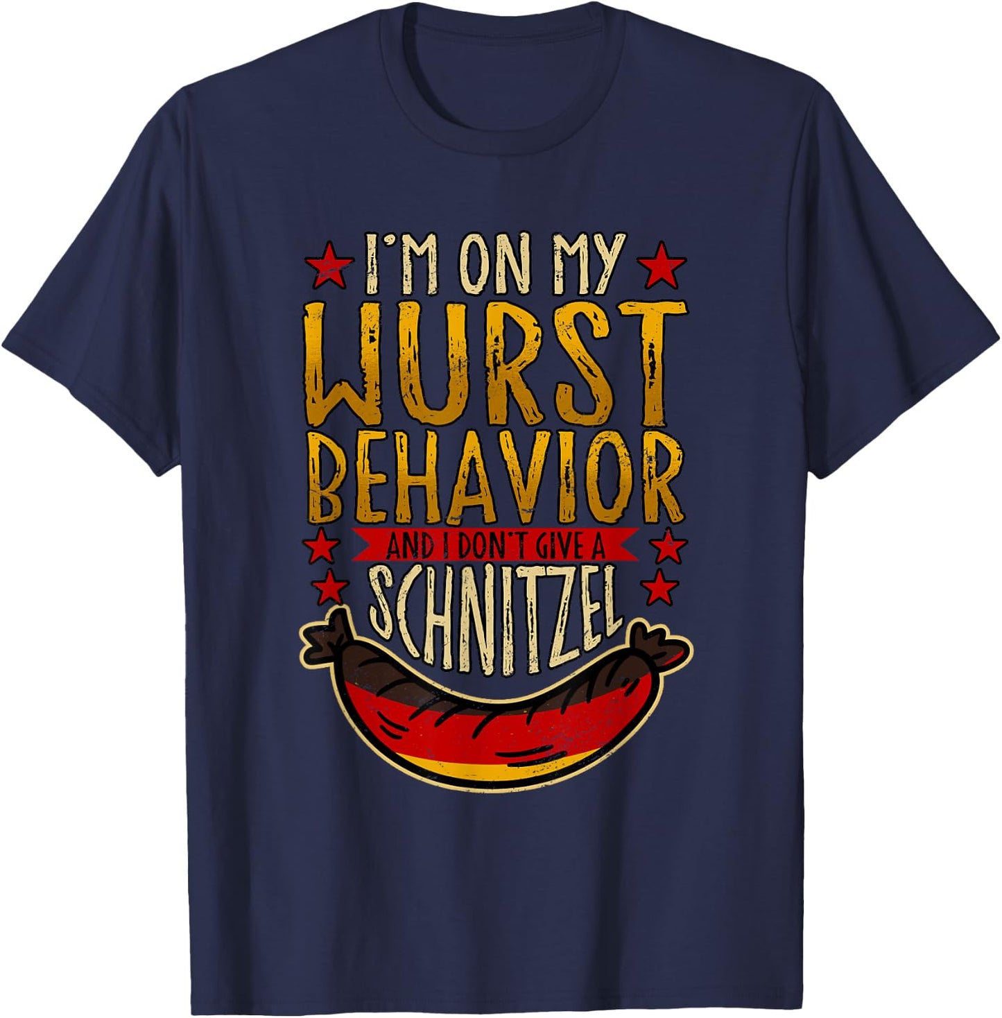 I'm On My Wurst Behavior And I Don't Give A Schnitzel T-Shirt - T-Shirt | Navy