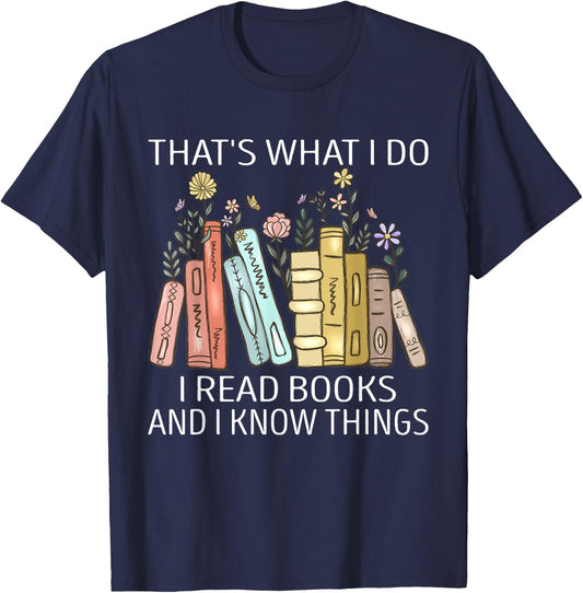 That's What I Do I Read Books And I Know Things Book Lovers T-Shirt - T-Shirt | Navy
