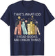 That's What I Do I Read Books And I Know Things Book Lovers T-Shirt - T-Shirt | Navy