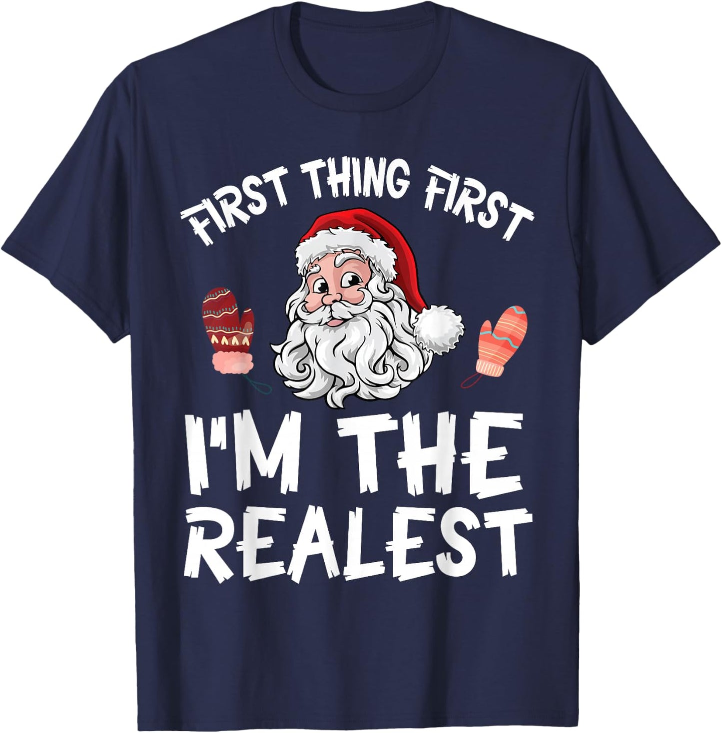 Santa Claus Christmas Day First Thing First I'm The Realist T-Shirt - T-Shirt | Navy