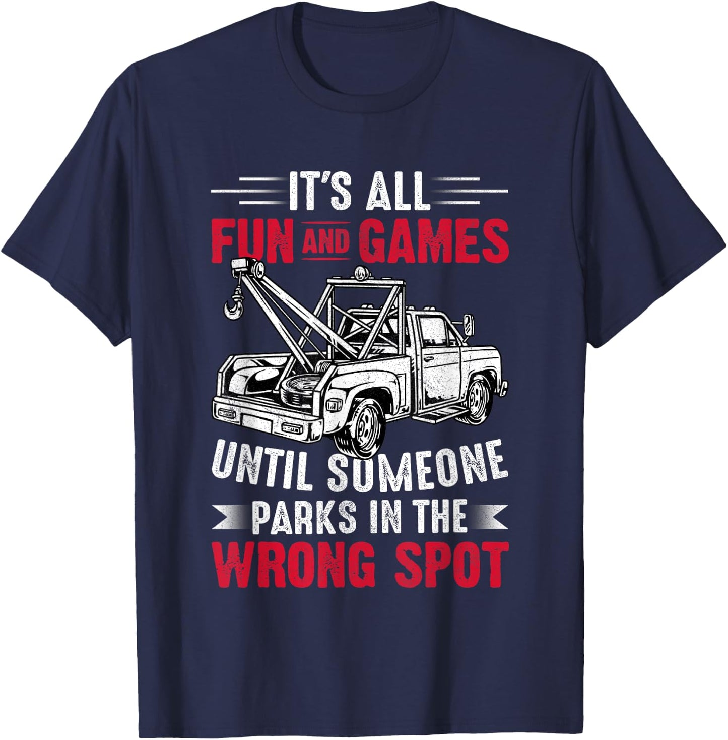 It's All Fun And Games Until Someone Funny Tow Truck Driver T-Shirt - T-Shirt | Navy