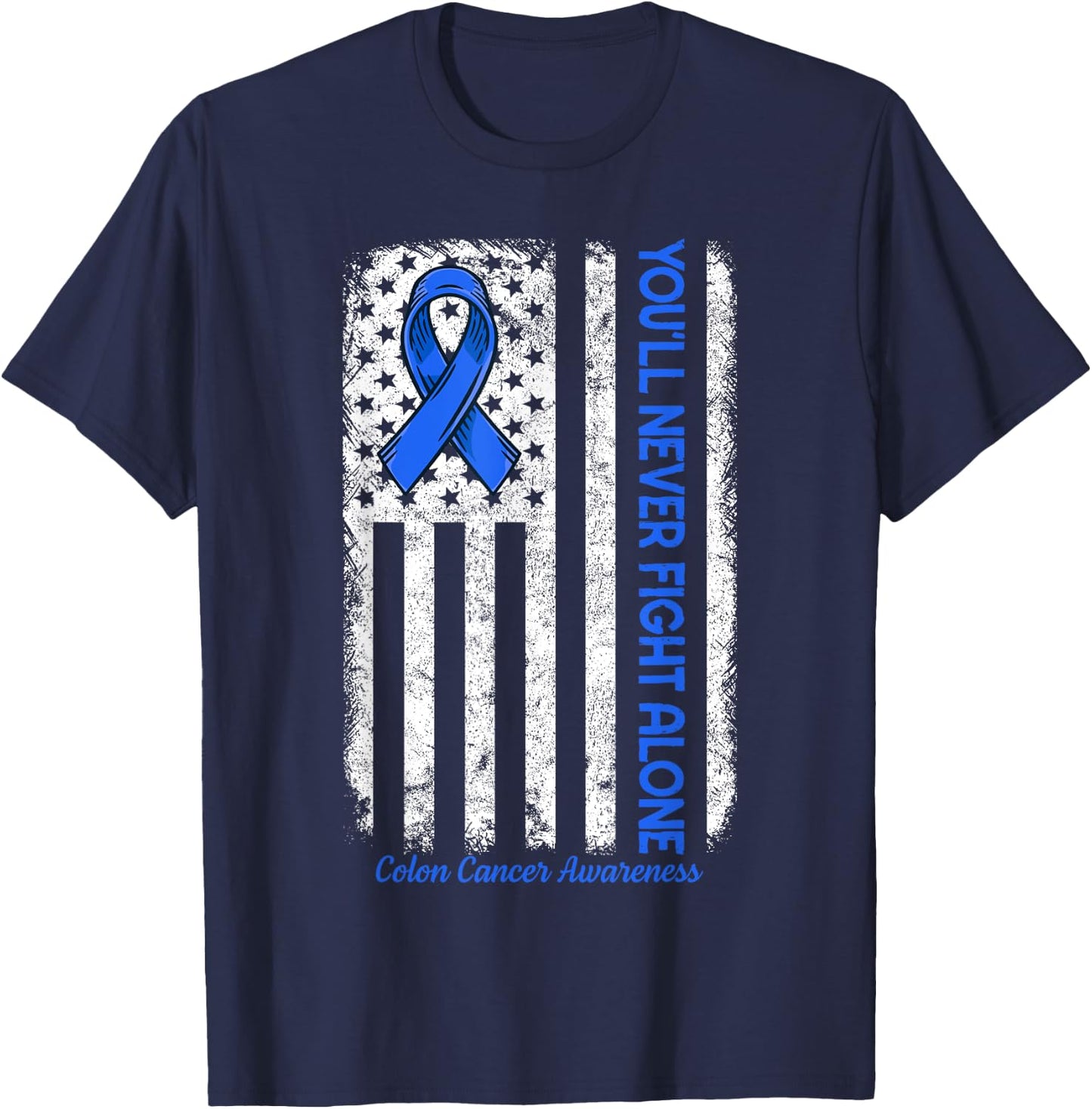 You'll Never fight Alone Flag Blue Colon Cancer Awareness T-Shirt - T-Shirt | Navy