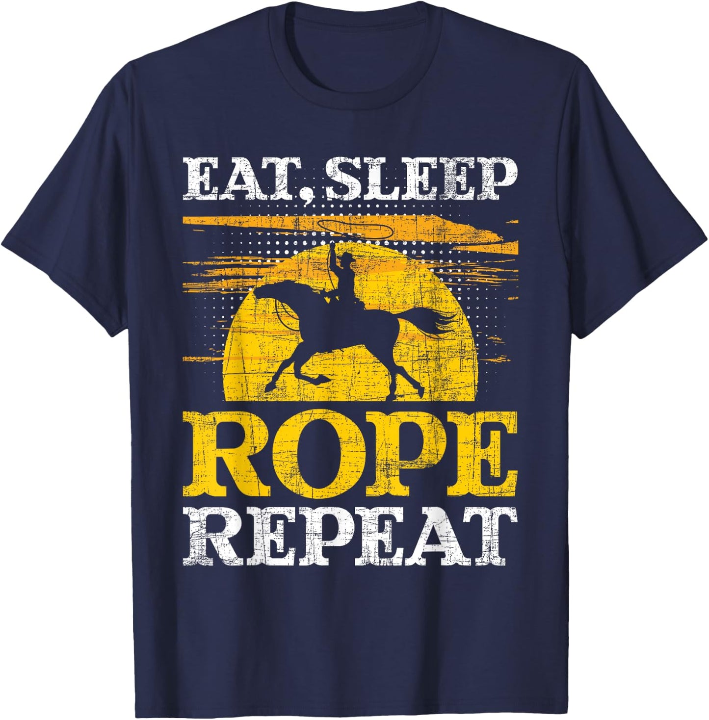 Eat Sleep Rope Repeat - Cowboy Header Heeler Roping Lover T-Shirt - T-Shirt | Navy