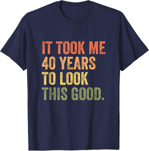 It Took Me 40 Years To Look This Good T-Shirt - T-Shirt | Navy