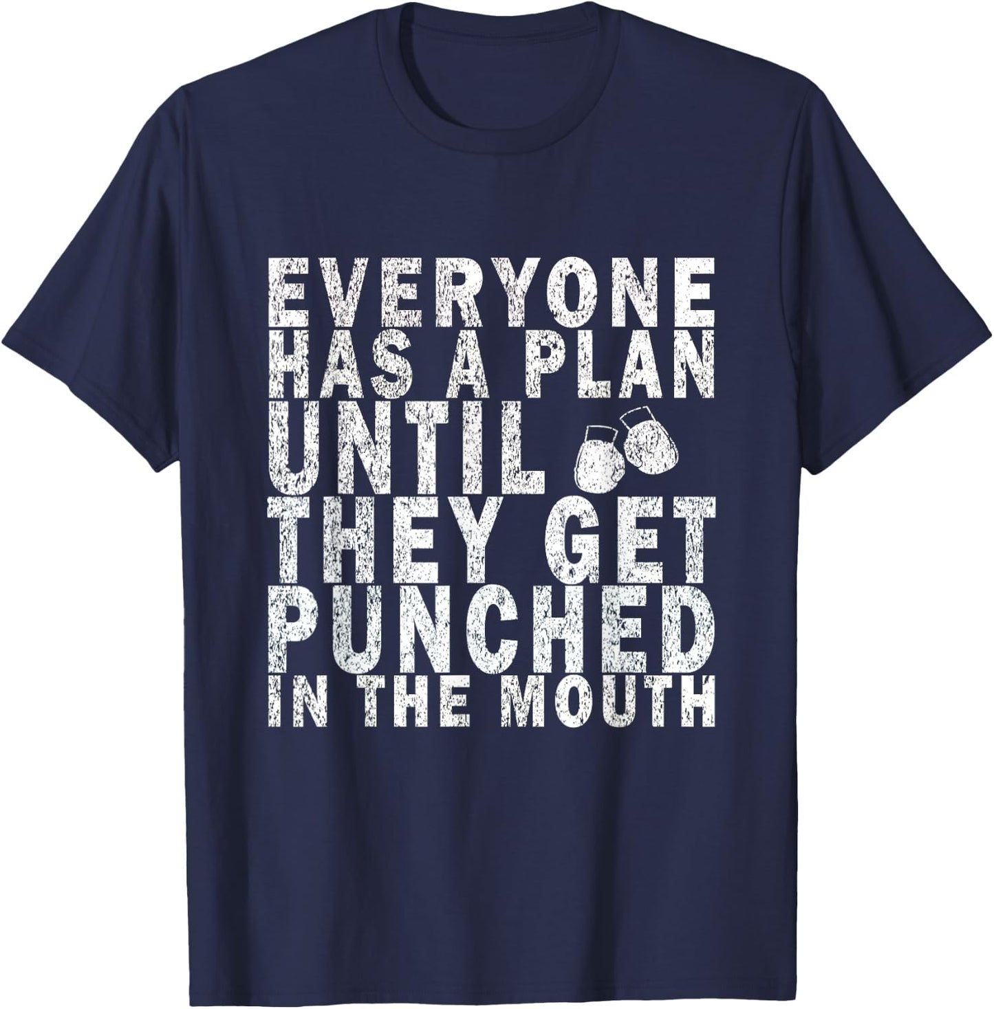 Everyone Has a Plan Until They Get Punched in the Mouth T-Shirt - T-Shirt | Navy
