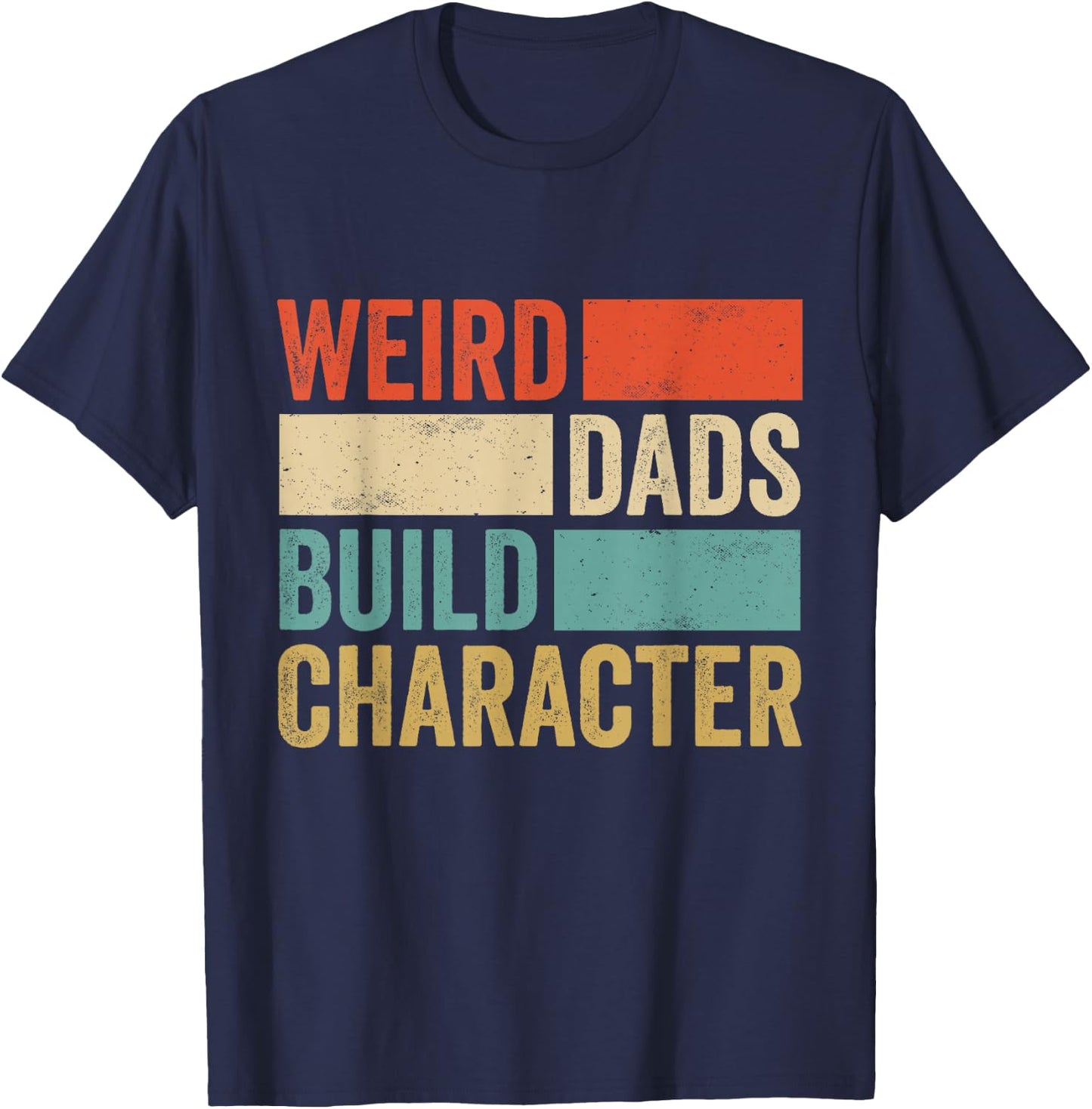 Weird Dads Build Character Retro Vintage Funny Father Day T-Shirt - T-Shirt | Navy