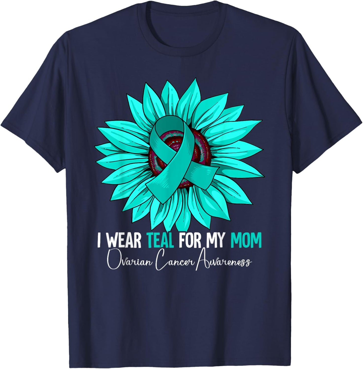 I Wear Teal For My Mom Ovarian Cancer Awareness T-Shirt - T-Shirt | Navy