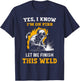 Welder Yes, I Know I'm On Fire - Funny Metal Worker Welding T-Shirt - T-Shirt | Navy