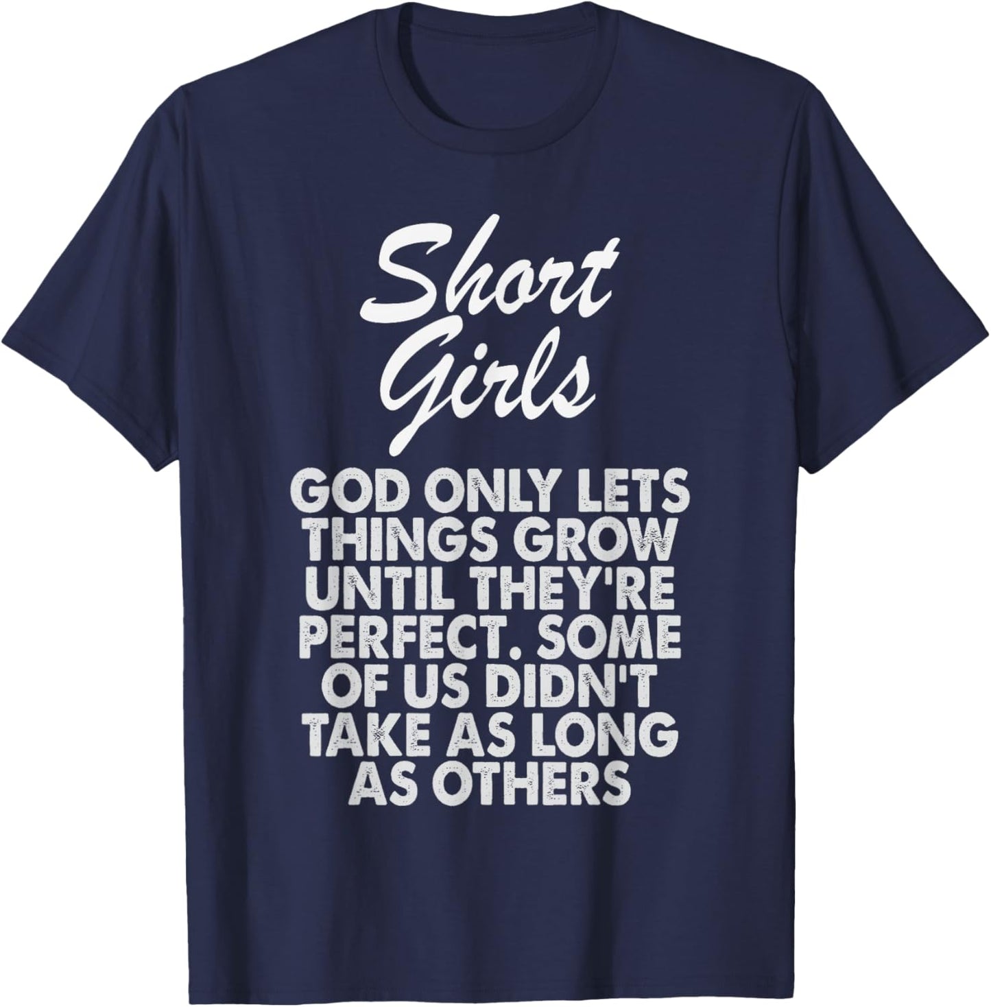 Short Girls God Only Lets Things Grow Until They're Perfect T-Shirt - T-Shirt | Navy