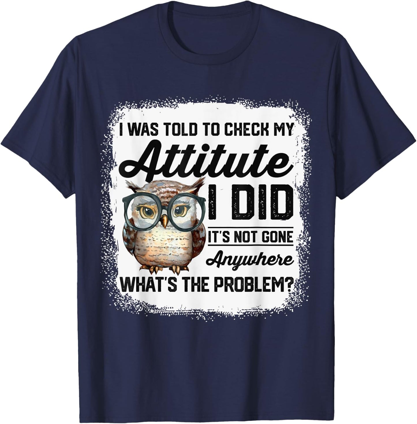 I Was Told To Check My Attitude Funny Owl T-Shirt - T-Shirt | Navy