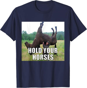 Hold Your Horses Funny Meme T-Shirt - T-Shirt | Navy