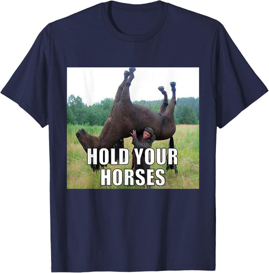 Hold Your Horses Funny Meme T-Shirt - T-Shirt | Navy