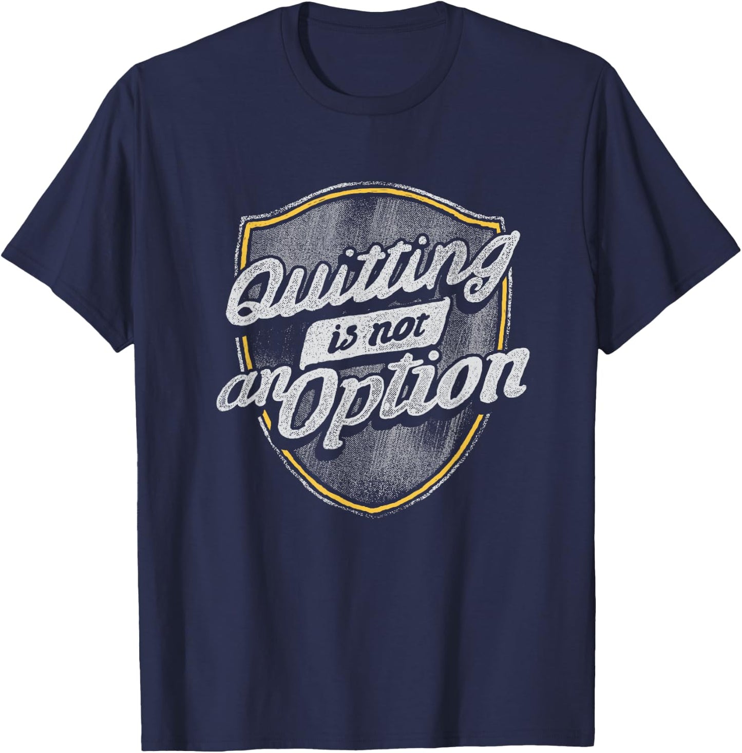 Quitting Is Not An Option T-Shirt - T-Shirt | Navy