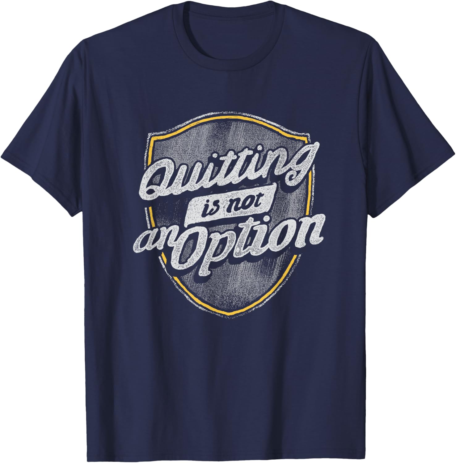 Quitting Is Not An Option T-Shirt - T-Shirt | Navy