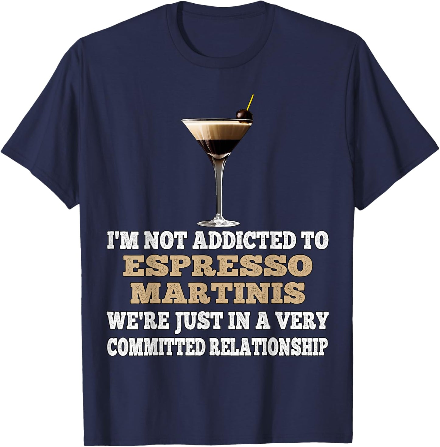 I'm Not Addicted to Espresso Martinis Funny Coffee Martini T-Shirt - T-Shirt | Navy