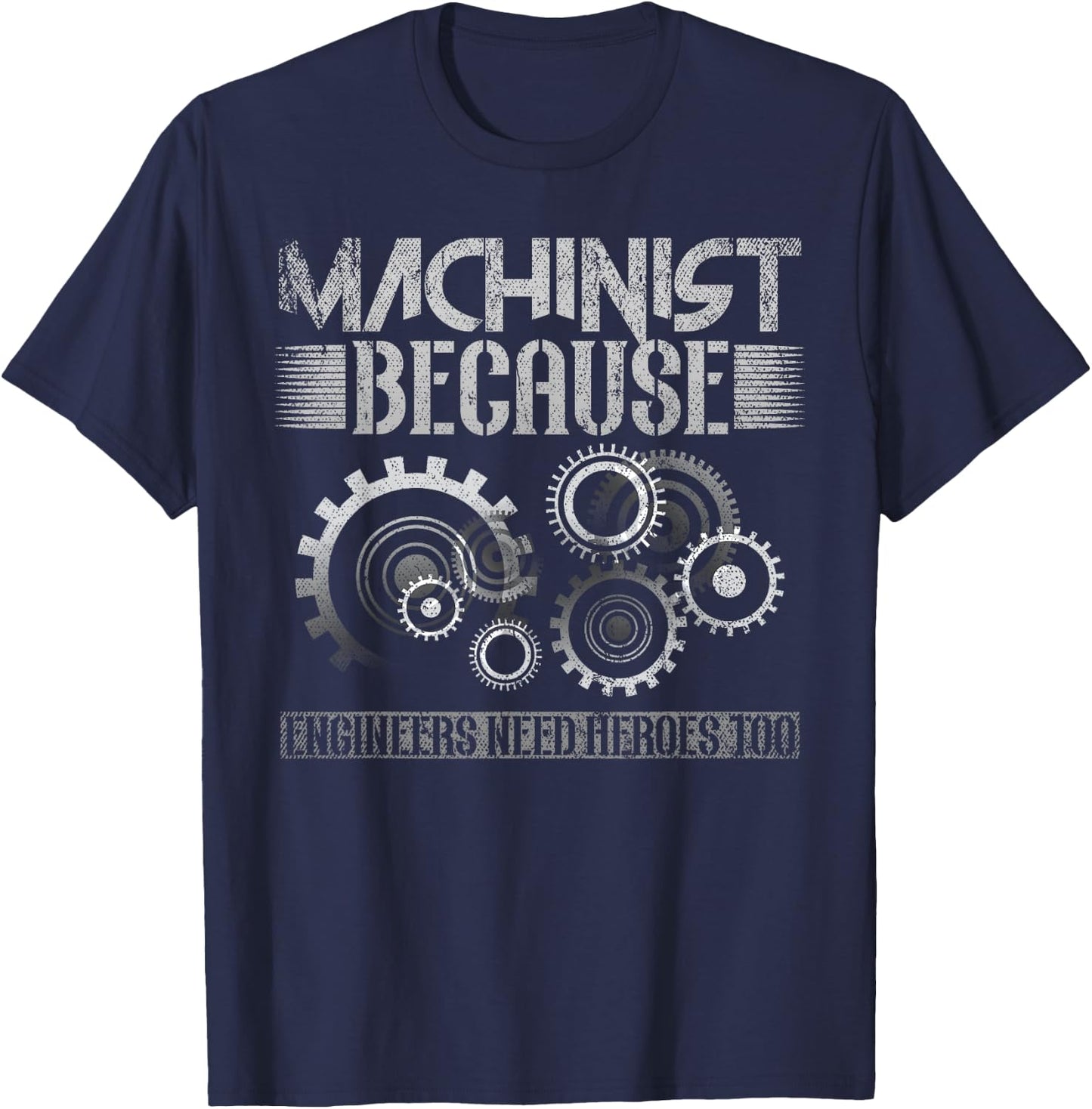 Machinist Because Engineers Need Heroes Too T-Shirt - T-Shirt | Navy