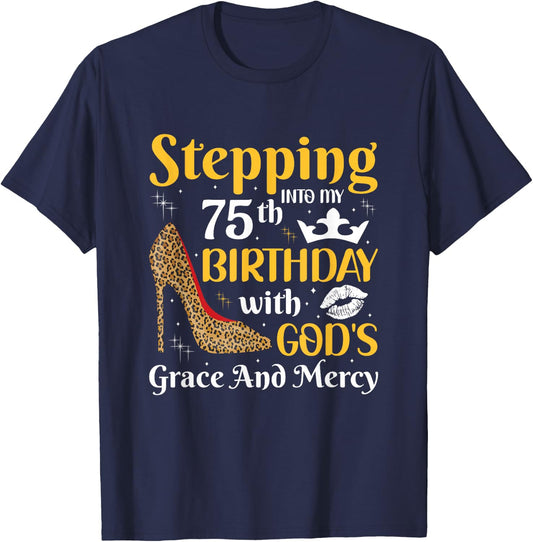 Stepping into my 75th birthday with gods grace and mercy T-Shirt - T-Shirt | Navy
