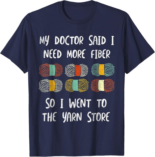 My Doctor Said I Need More Fiber So I Went To The Yarn Store T-Shirt - T-Shirt | Navy