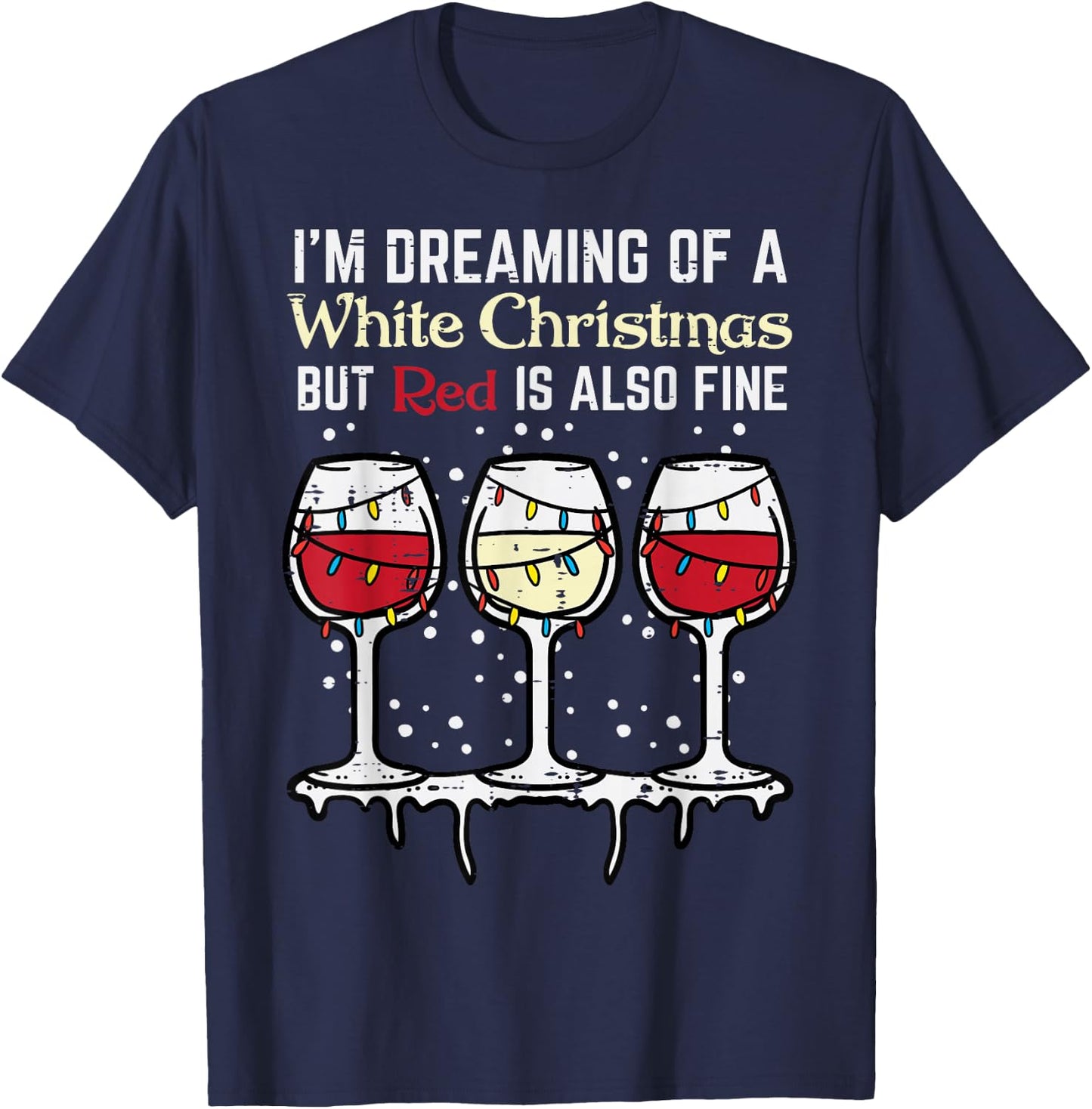 Dreaming White Christmas Red Also Fine Funny Xmas Women Men T-Shirt - T-Shirt | Navy