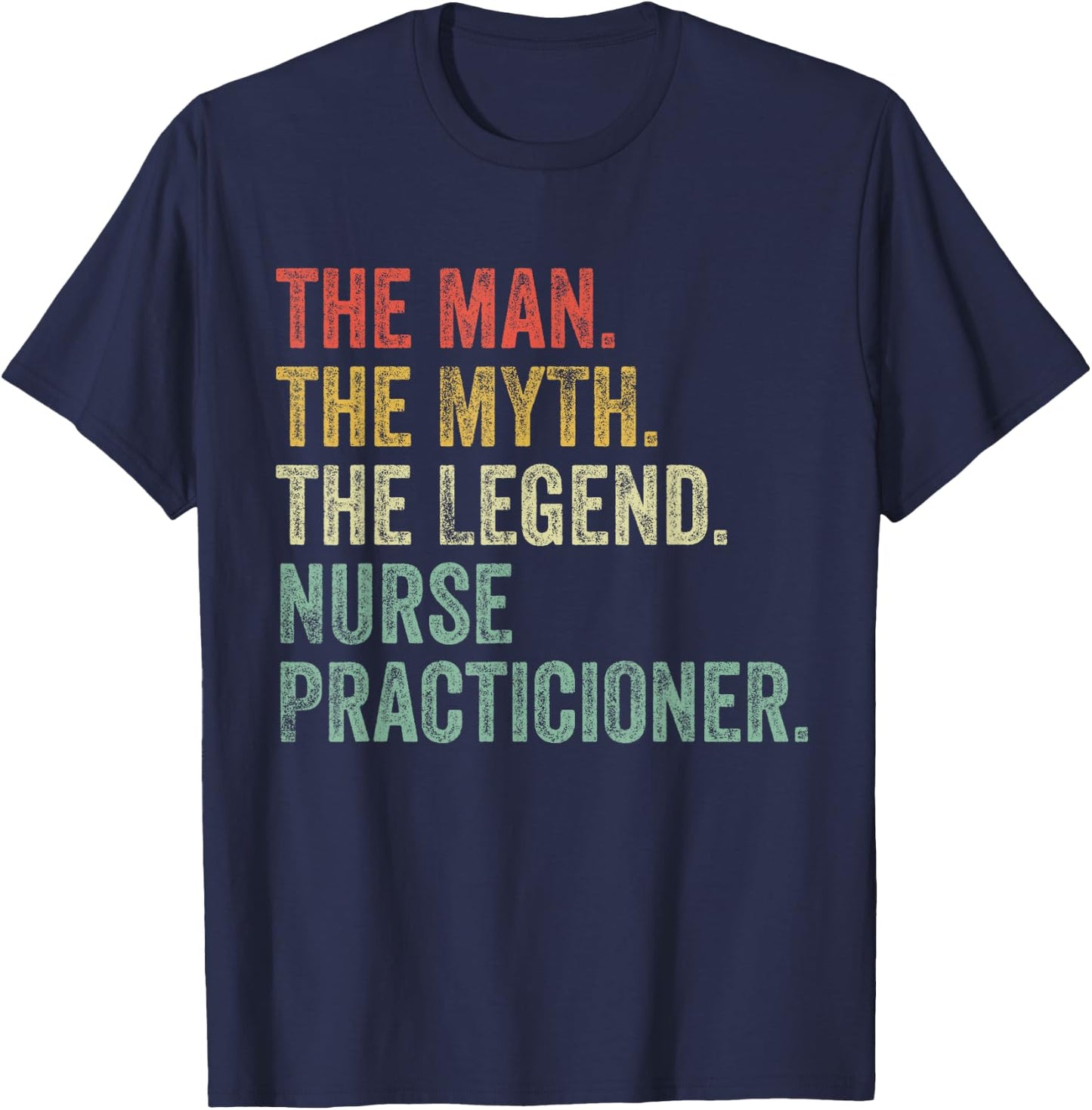Man Myth The Legend Nurse Practitioner Dad Funny Nursing T-Shirt - T-Shirt | Navy