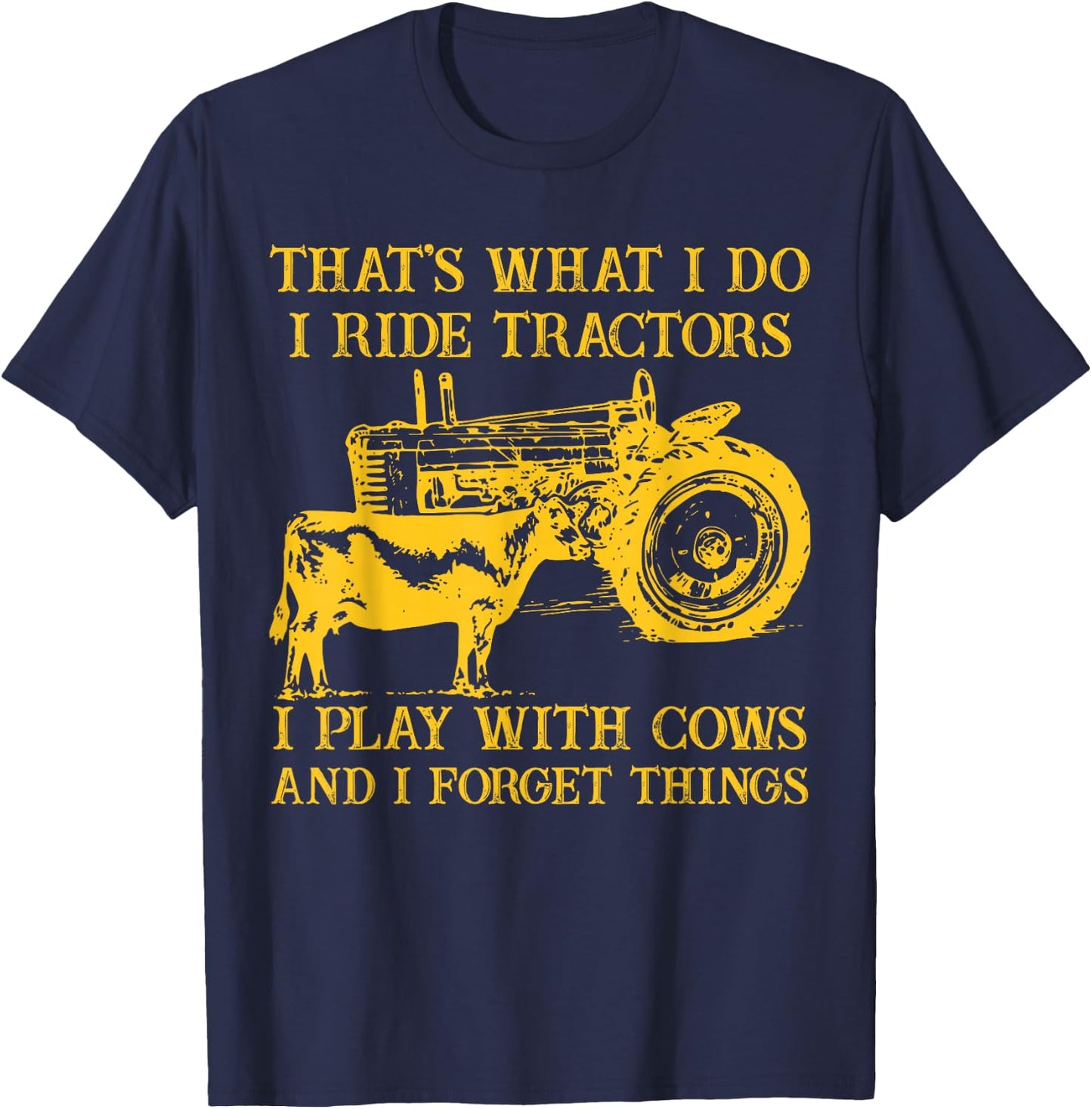 That's What I Do I Ride Tractors I Play With Cows Farmer T-Shirt - T-Shirt | Navy