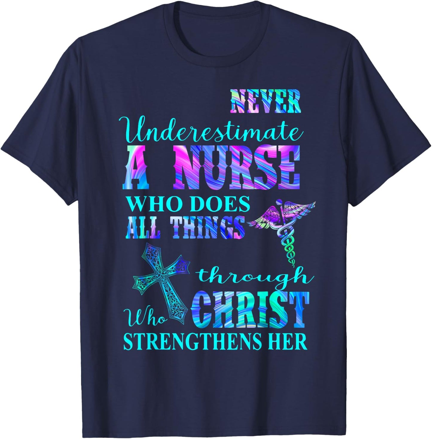 Never Underestimate Nurse Who Does All Things Through Christ T-Shirt - T-Shirt | Navy