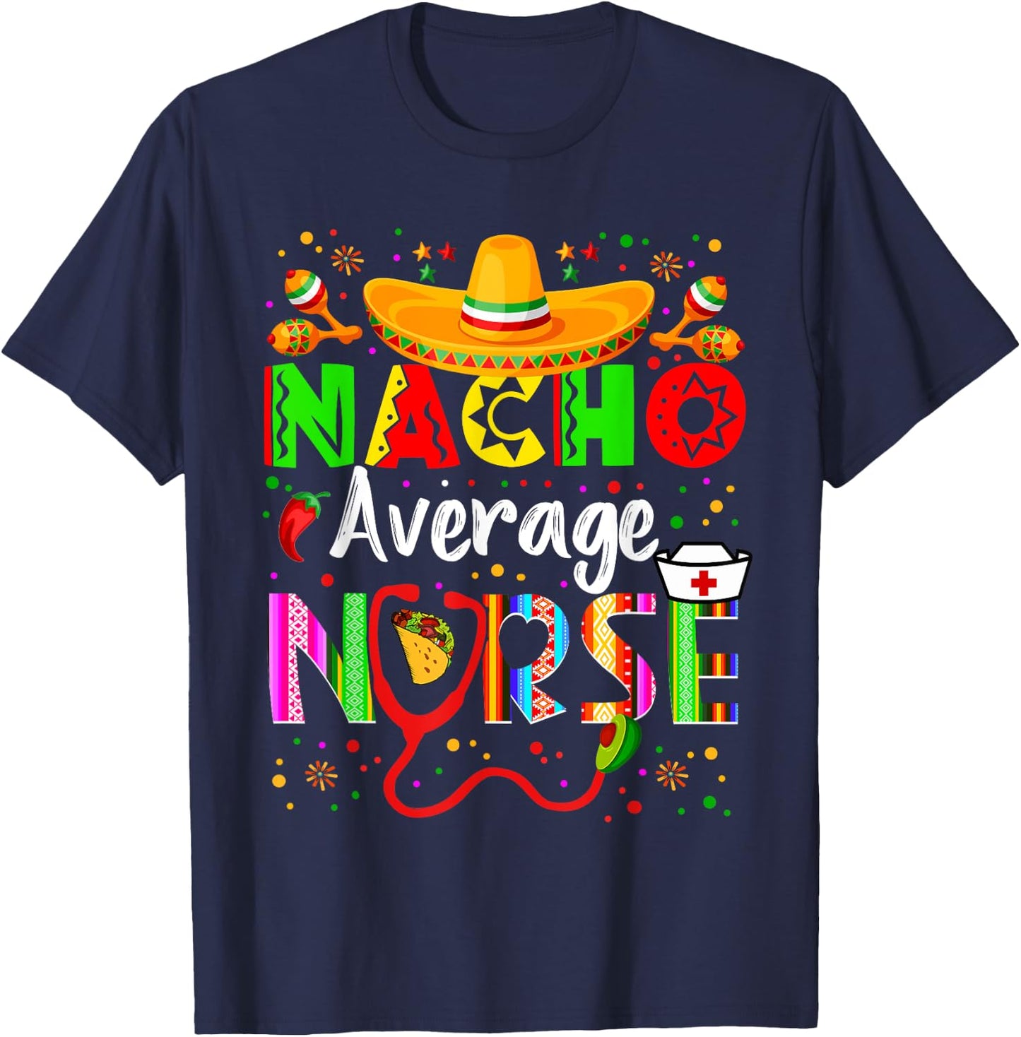 Nacho Average Nurse Cinco De Mayo Fiesta Mexican Nursing T-Shirt - T-Shirt | Navy