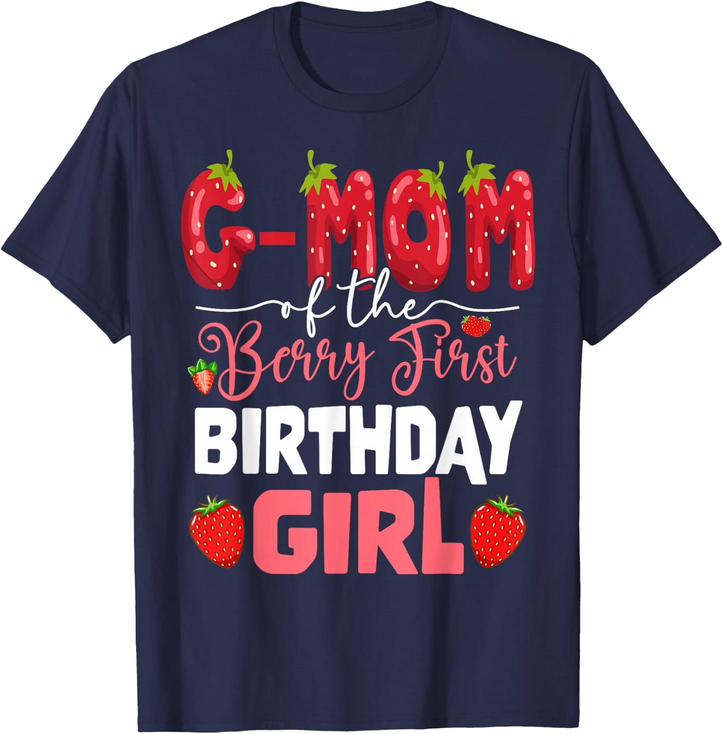 G-Mom of The Berry First Birthday of Girl Strawberry T-Shirt - T-Shirt | Navy