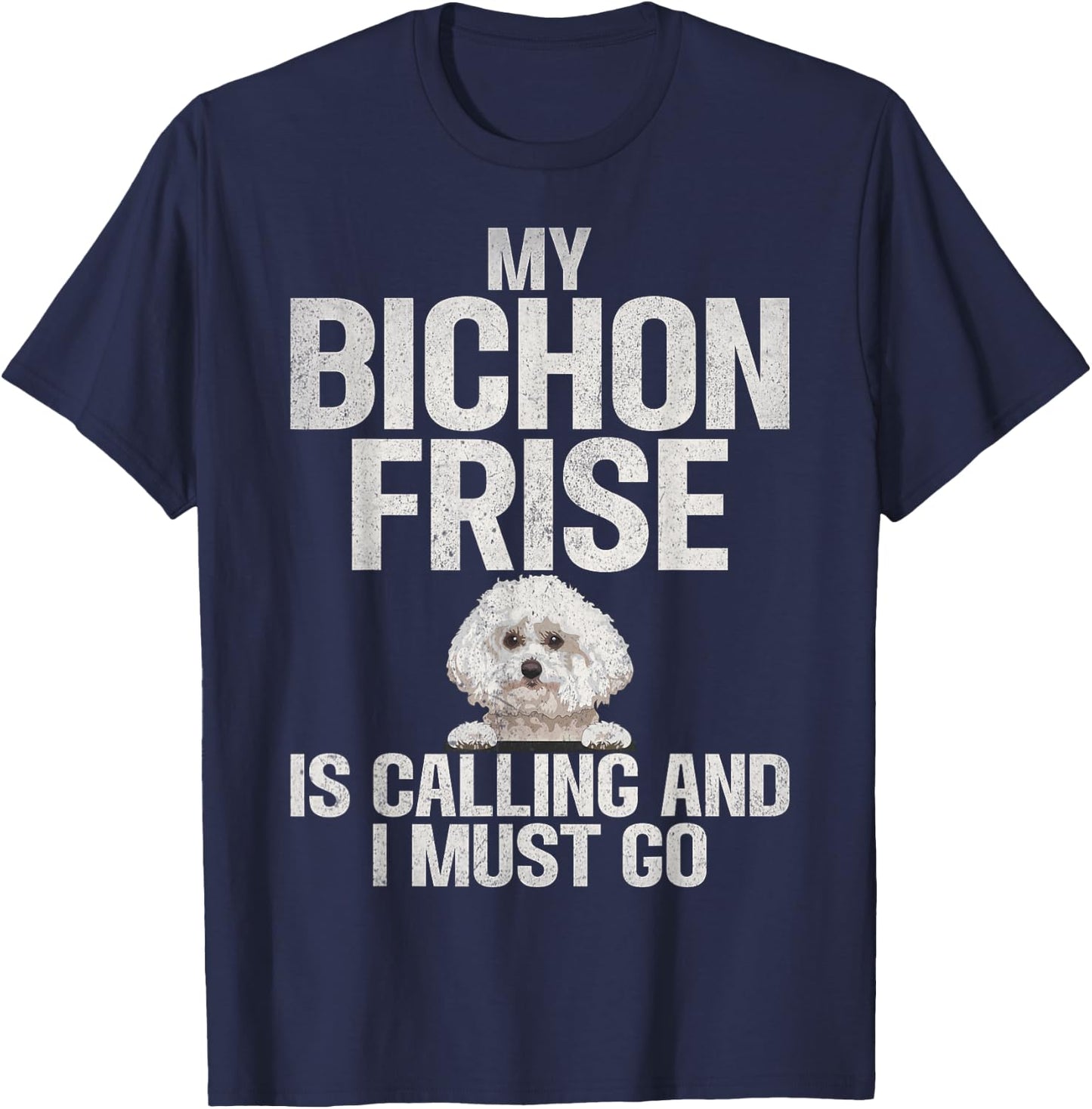 My Bichon Frise is Calling and i must go Bichon Frise T-Shirt - T-Shirt | Navy