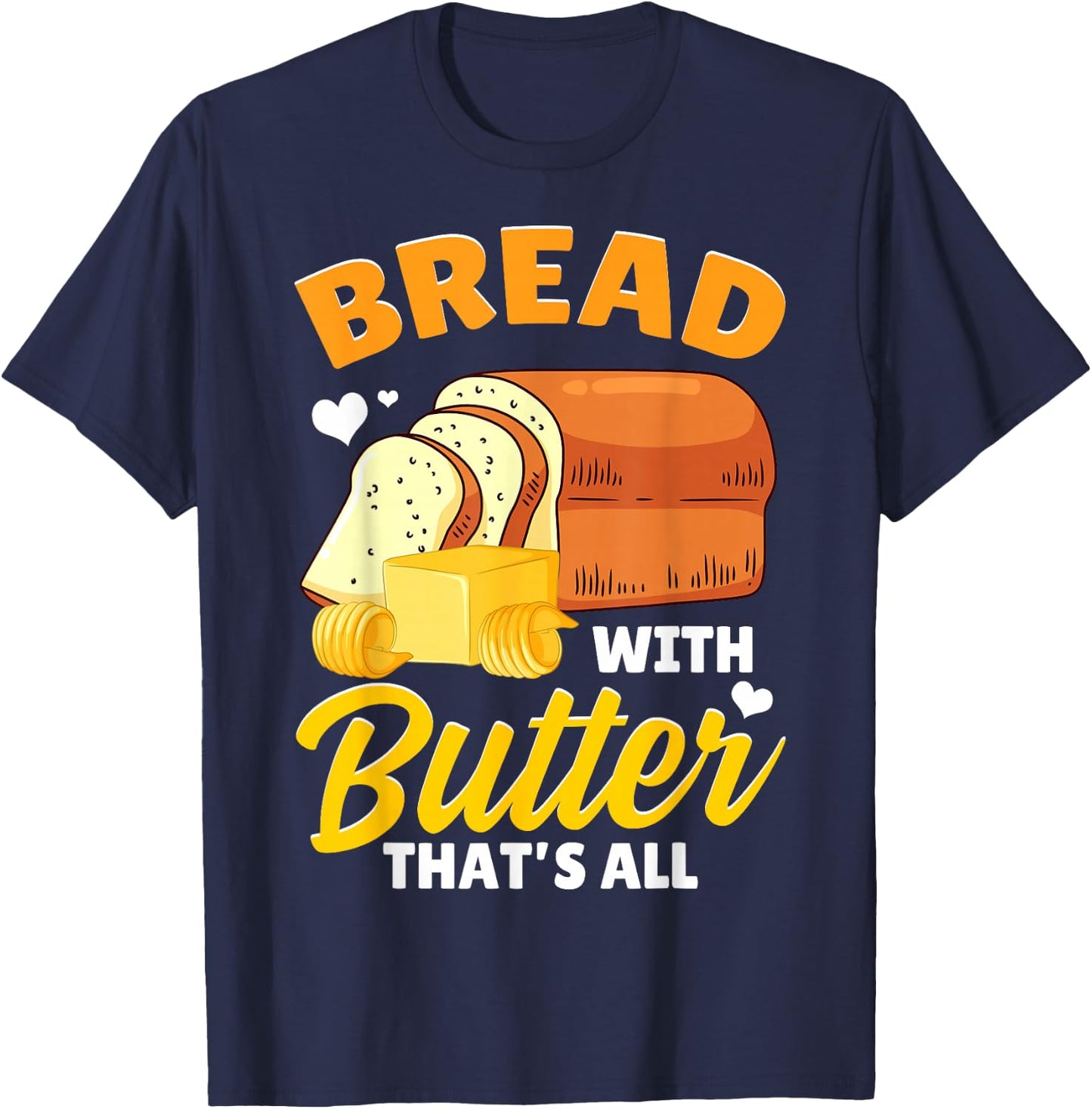 Funny Bread Baking Baker Bread With Butter That's All T-Shirt - T-Shirt | Navy
