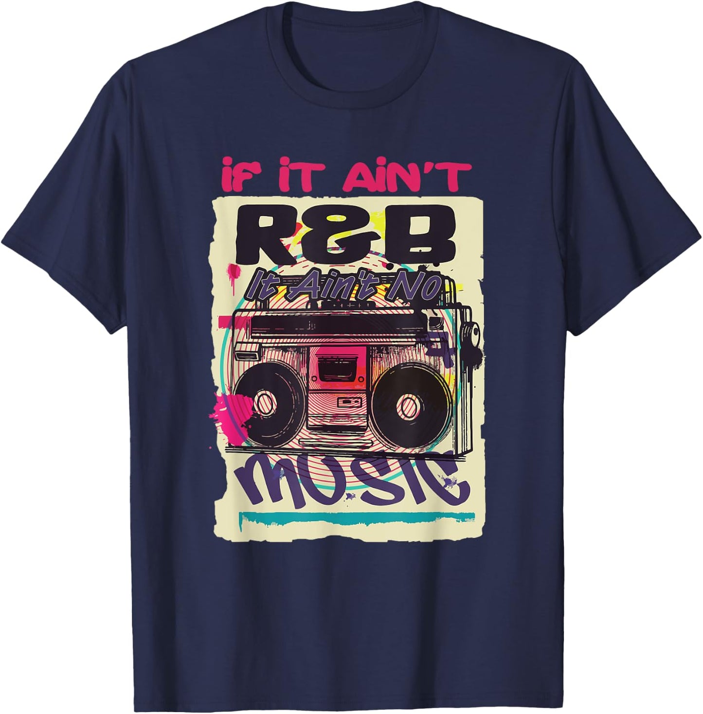 If It Ain't R&B It Ain't No Music 80s 90s Oldschool Graffiti T-Shirt - T-Shirt | Navy