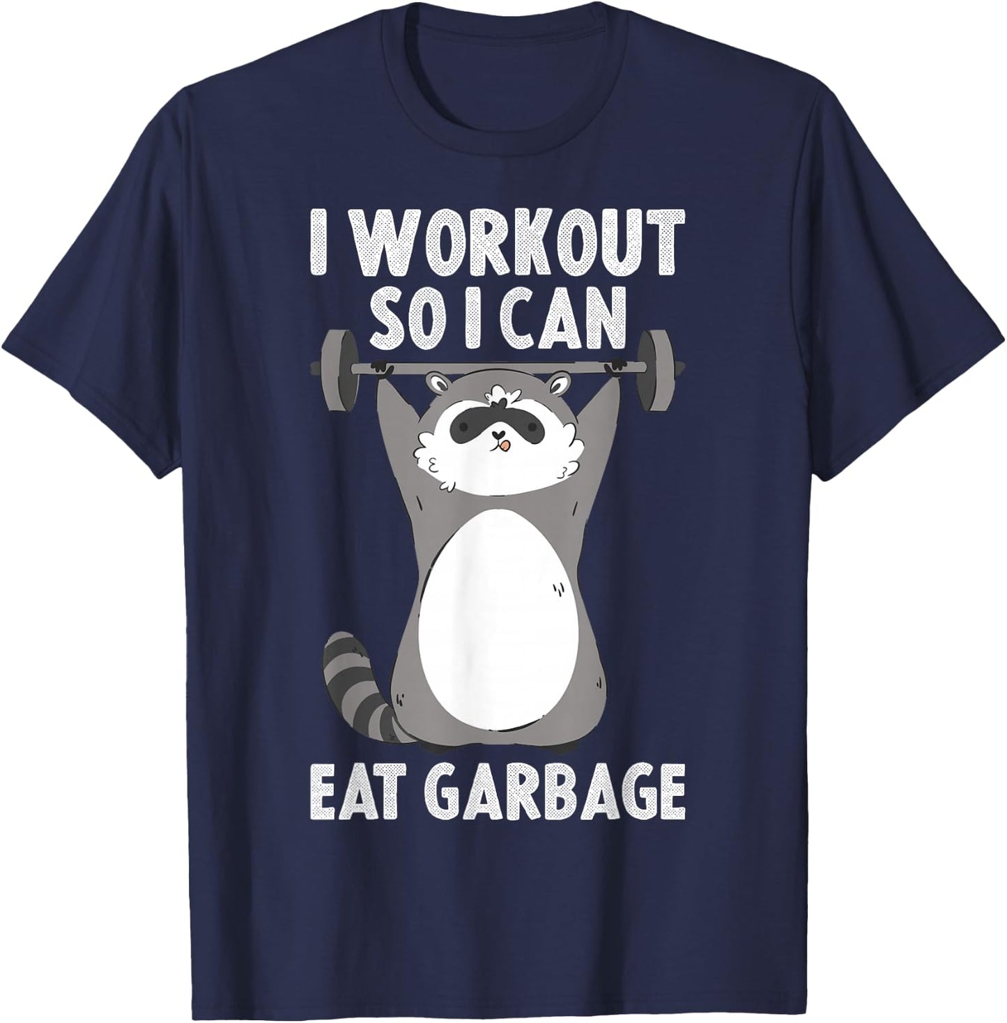 I Workout So I Can Eat Garbage T-Shirt - T-Shirt | Navy