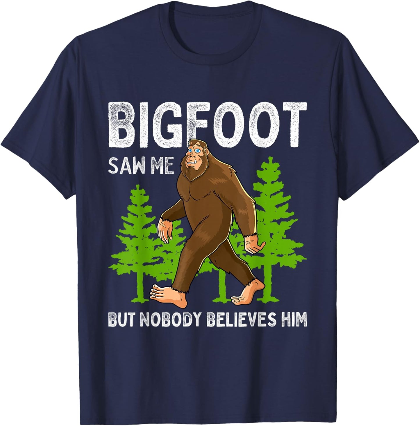 Bigfoot Saw Me But Nobody Believes Him Men Women Kids T-Shirt - T-Shirt | Navy