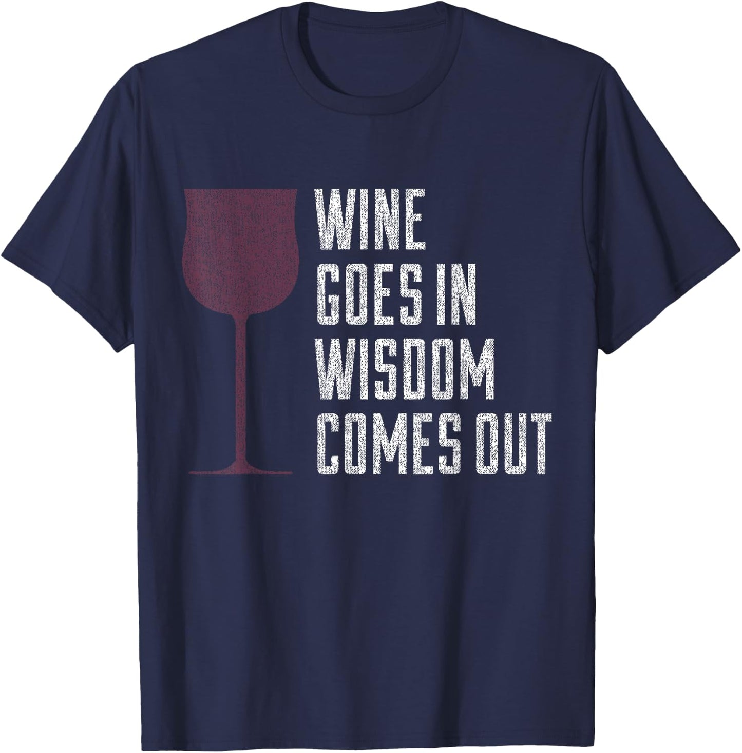 Wine Goes In Wisdom Comes Out Funny Wine Lover T-Shirt - T-Shirt | Navy