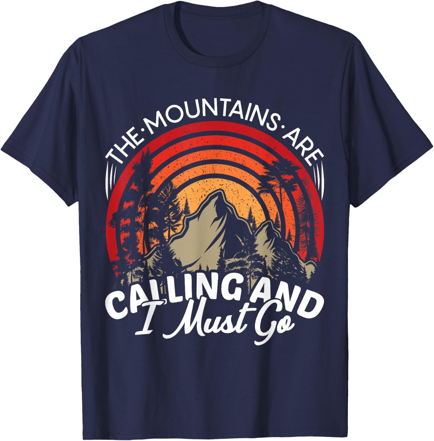 Funny Hiking Gifts & Camping Outdoor Hiker Apparel -Adults Black Classic Fit Short Sleeve The Mountains Are Calling And I Must Go T-Shirt - T-Shirt | Navy
