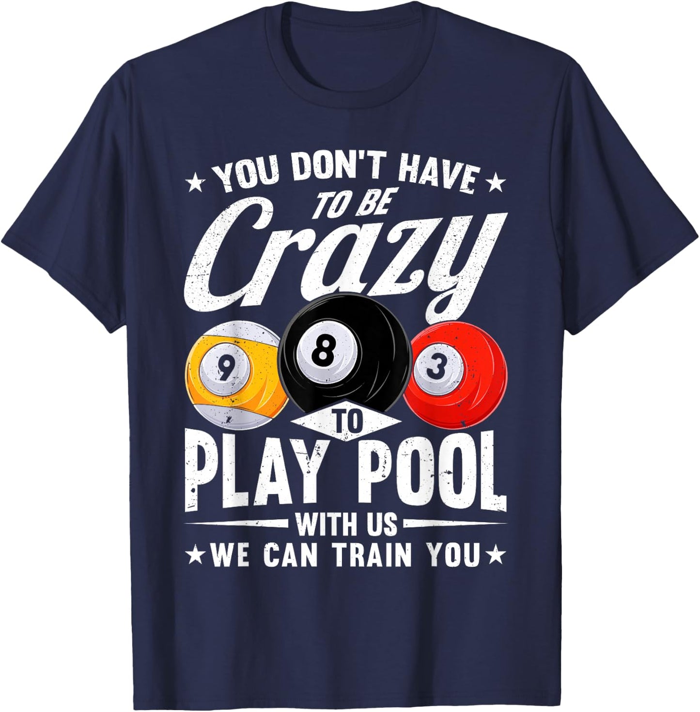 Funny 8 Ball Don't Have to be Crazy to play Pool Billiard T-Shirt - T-Shirt | Navy
