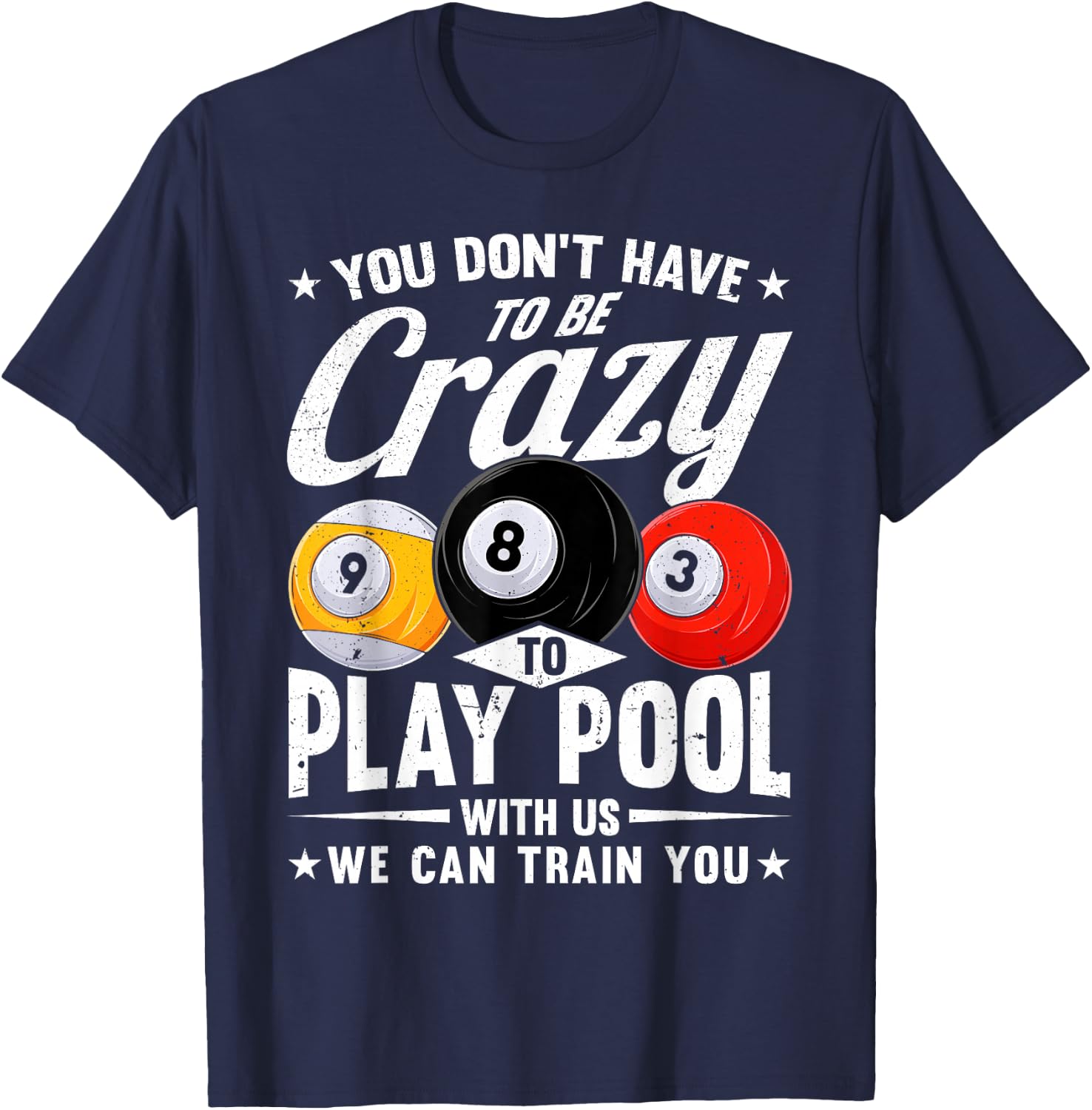 Funny 8 Ball Don't Have to be Crazy to play Pool Billiard T-Shirt - T-Shirt | Navy