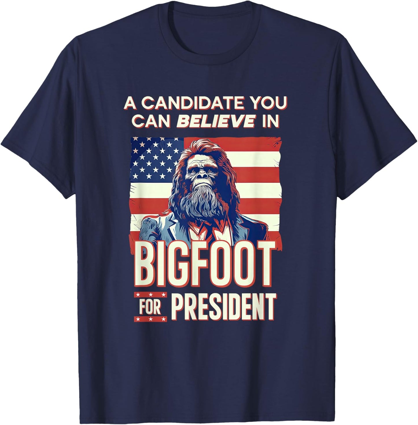 Bigfoot for President Believe Vote Elect Sasquatch Candidate T-Shirt - T-Shirt | Navy