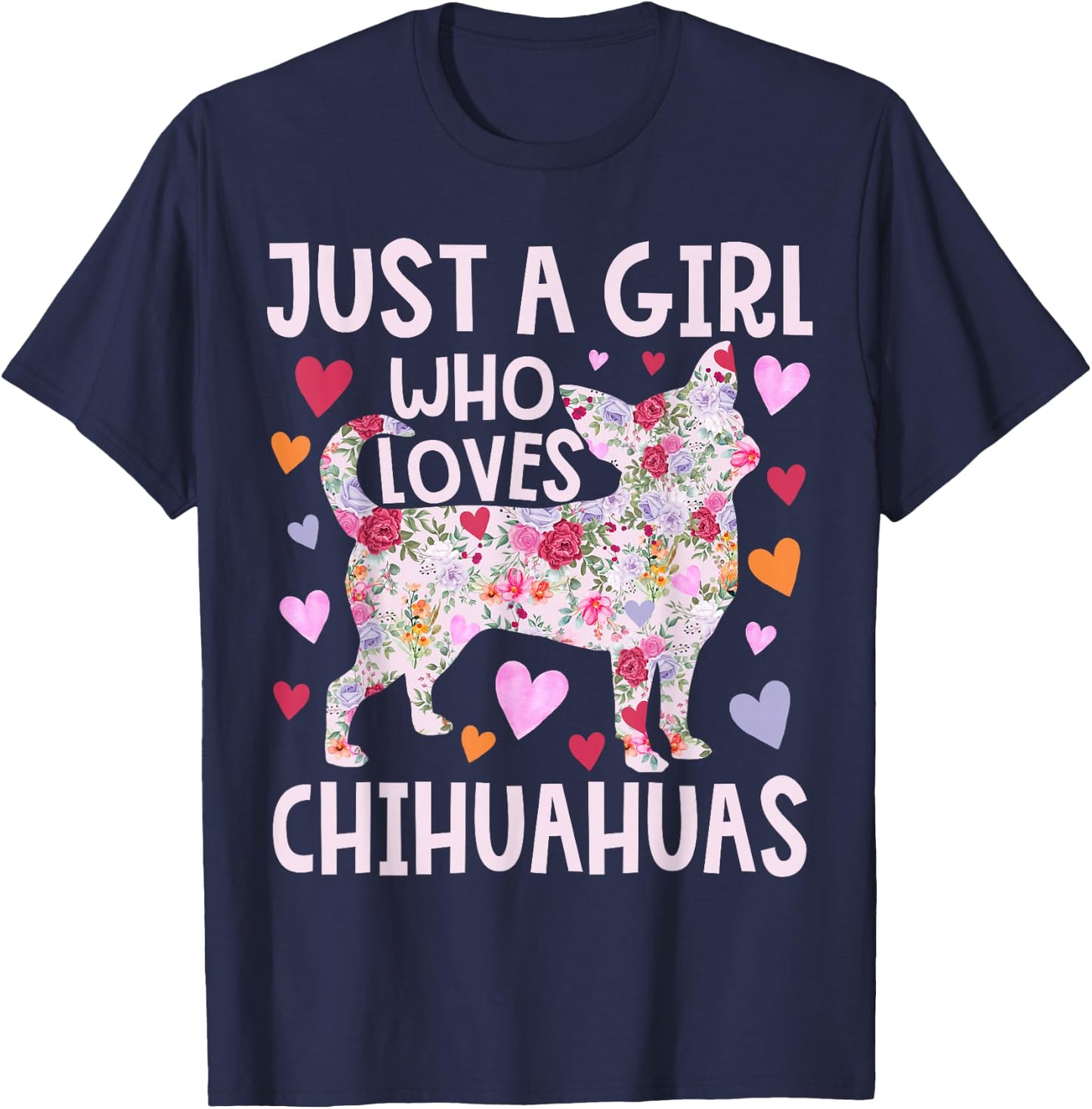 Chihuahua Just A Girl Who Loves Chihuahuas Dog Flower Floral T-Shirt - T-Shirt | Navy